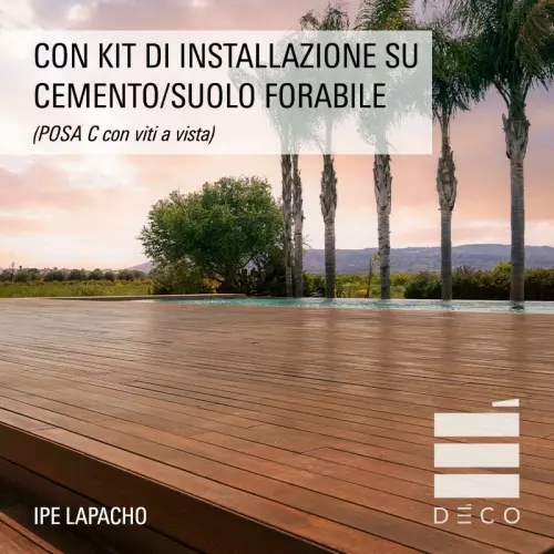 Listone in legno IPE LAPACHO Deco 2,1x10 cm per pavimentazione - Vendita al m²		 : Con Kit di installazione su cemento/suolo forabile (POSA C con viti a vista)